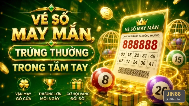 Kiểm Tra Vé Số, Kỳ Quay Và Nguồn Công Bố Kết Quả Tại JIN88 – jin88vn.bet